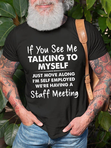 Men's If You See Me Talking To Myself Just Move Along I'm Self Employed We're Having A Staff Meeting T-Shirt - Outlets Forever