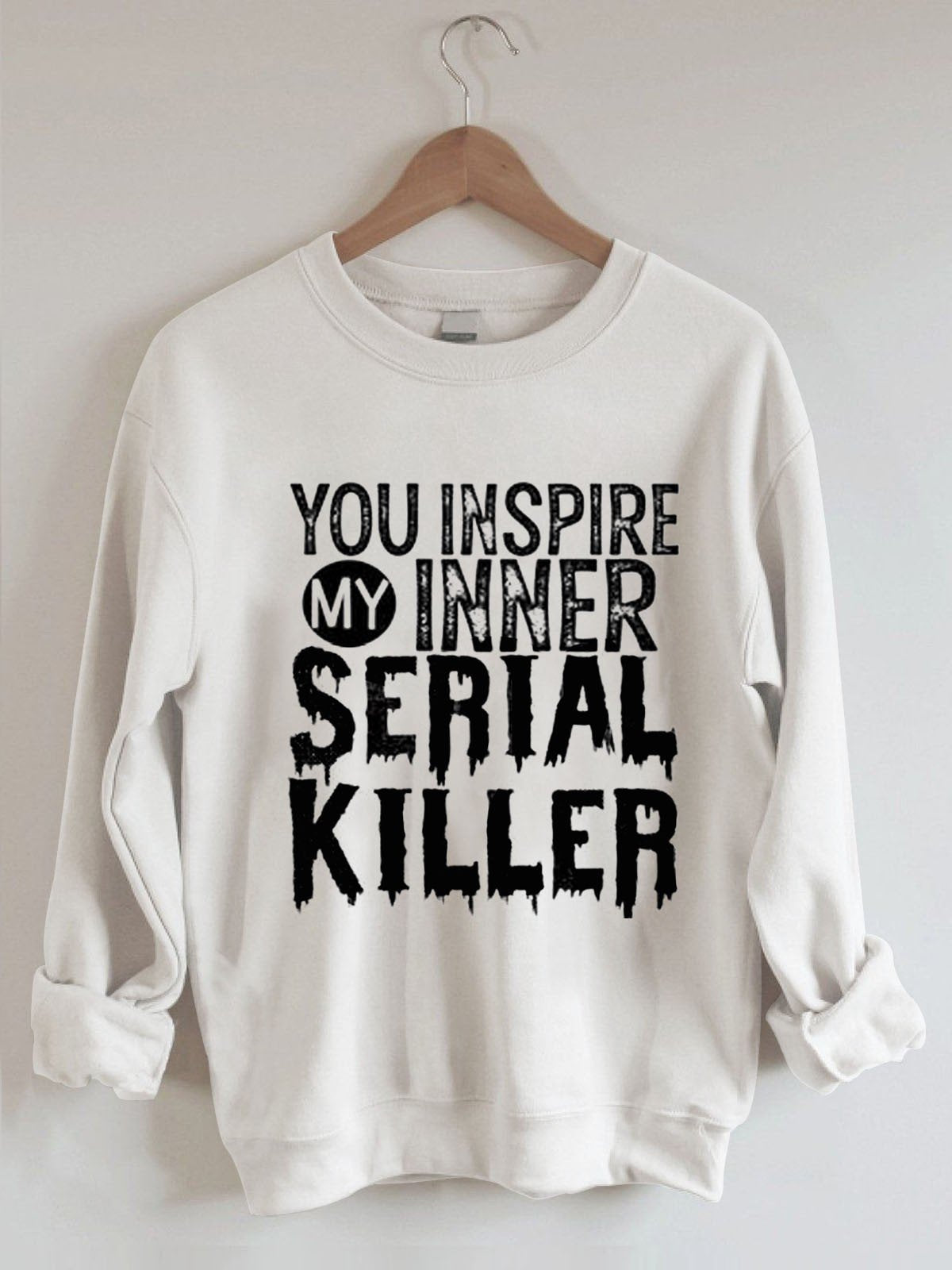 Women's You Inspire My Inner Serial Killer Sweatshirt - Outlets Forever