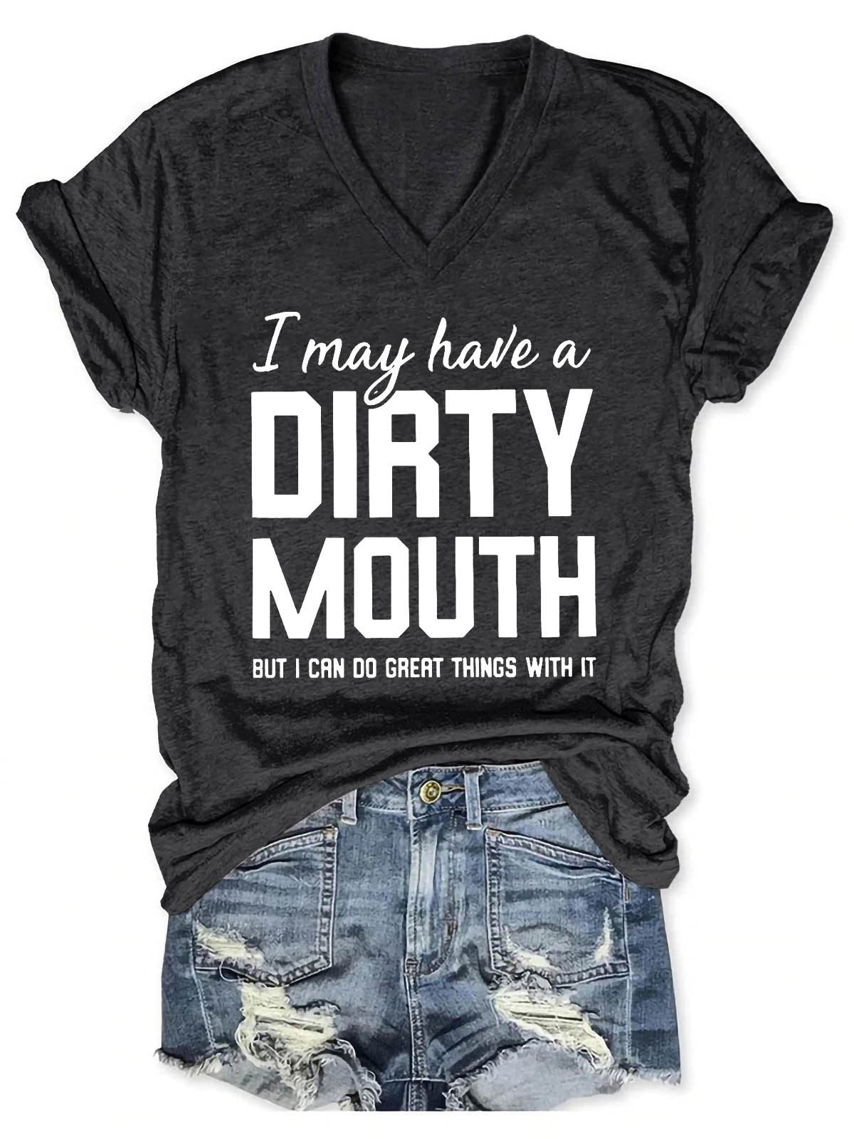 Women I May Have A Dirty Mouth But I Can Do Great Things With It V-Neck T-Shirt - Outlets Forever