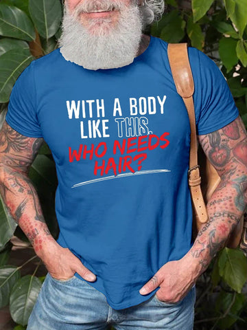 Men's With A Body Like This Who Needs Hair T-Shirt
