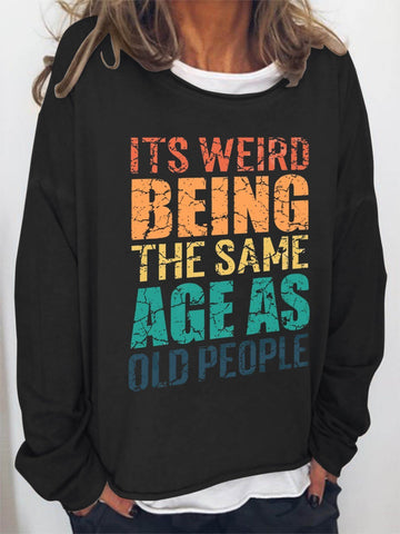 Women It's Weird Being The Same Age As Old People Long Sleeve Top