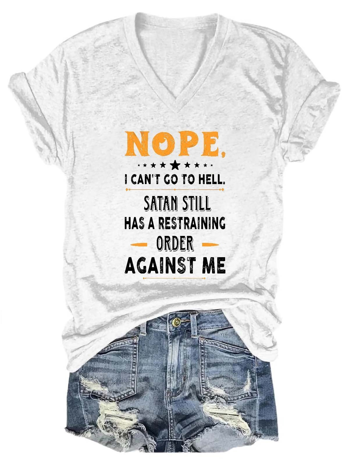 Women's Nope I Can't Go To Hell Satan Atill Has A Restraining Order Against Me V-Neck T-Shirt - Outlets Forever