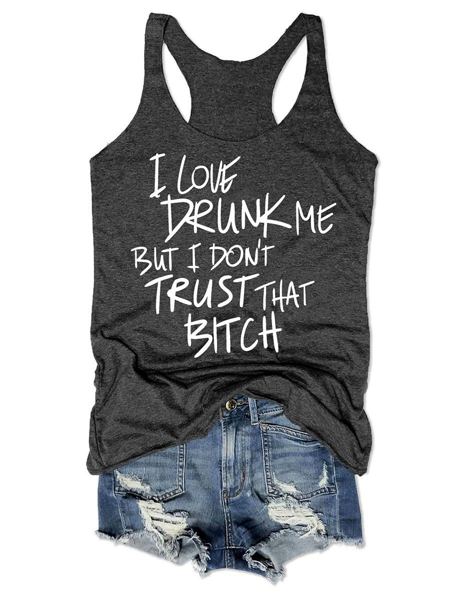 I Love Drunk Me But I Don't Trust That Funny Women Tank Top - Outlets Forever