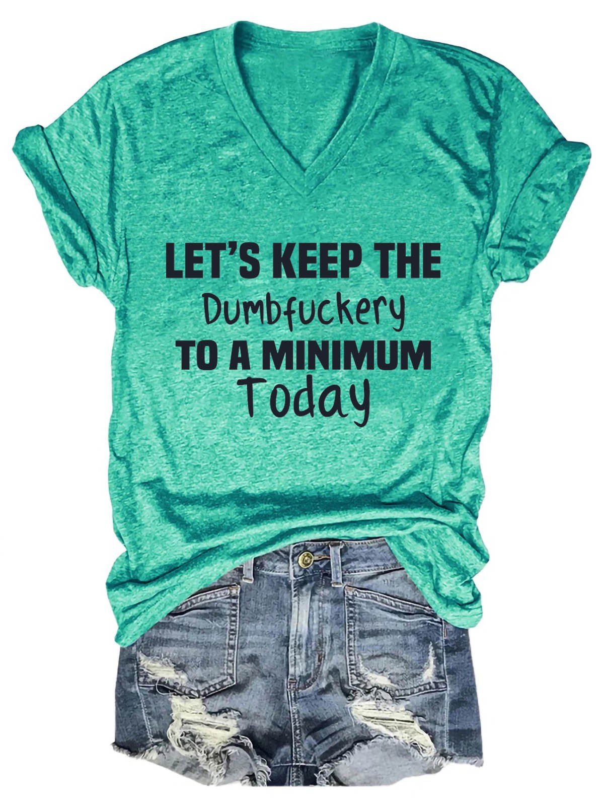 Women's Let's Keep The Dumbfuckery To A Minimum Today V-Neck T-Shirt - Outlets Forever