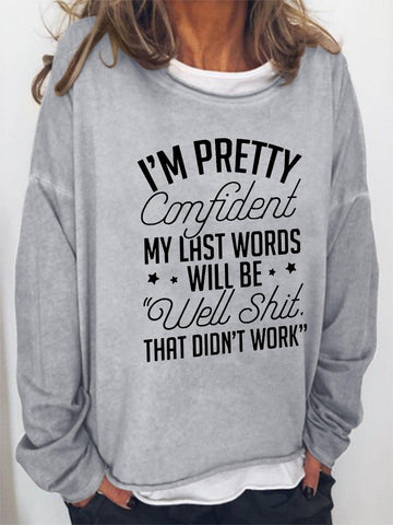 Women I'm Pretty Confident My Last Words Will Be Well That Did't Work Long Sleeve Top