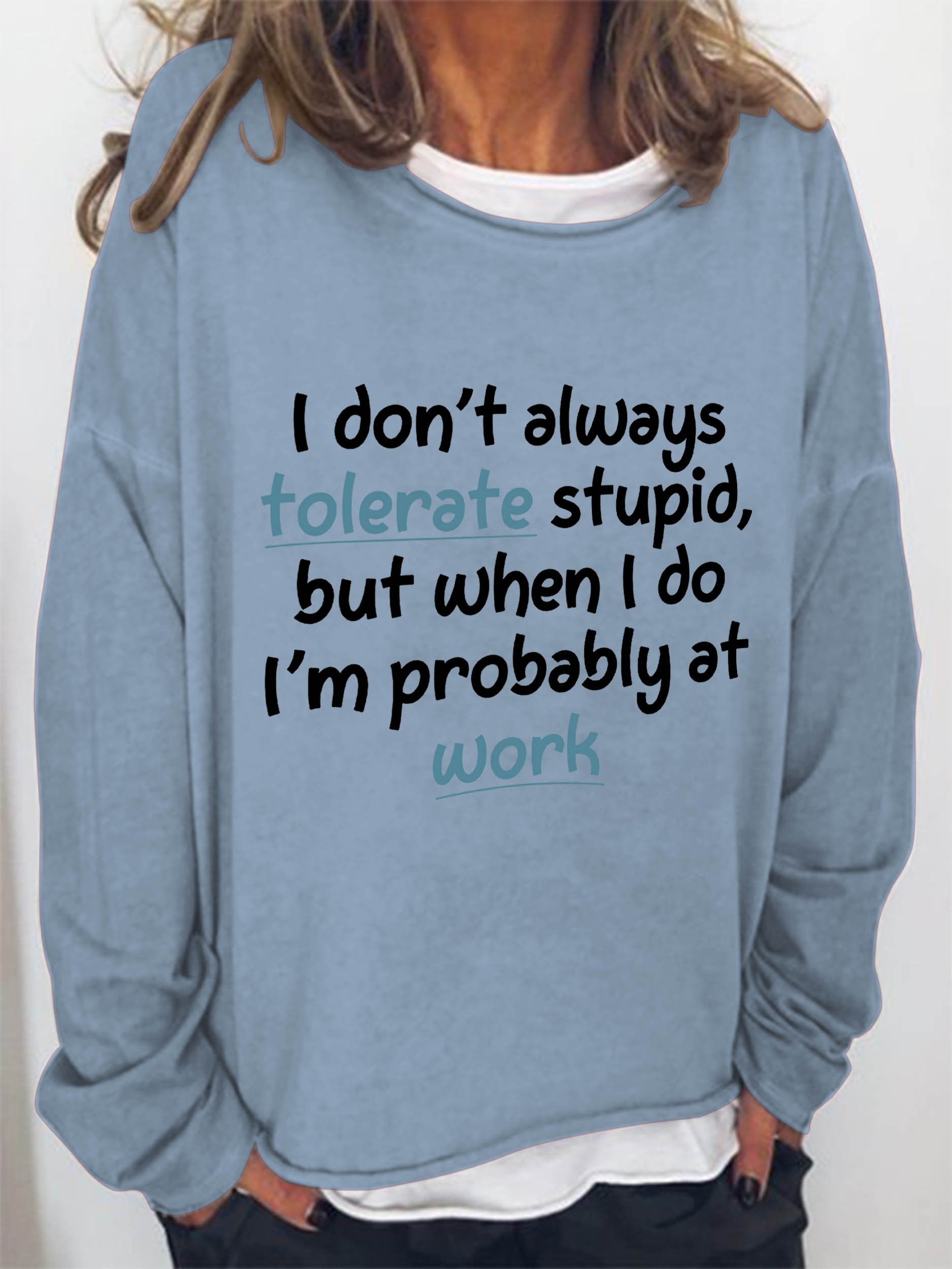 Women I Don't Always Tolerate Stupid,But When I Do I'm Probably At Work Long Sleeve Top - Outlets Forever