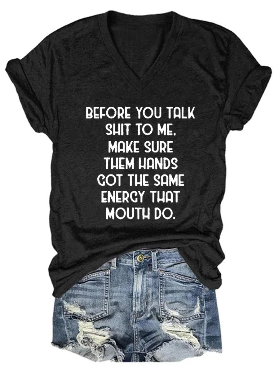 Women's Before You Talk Shit To Me Make Sure Them Hands Got The Same Energy That Mouth Do V-neck T-shirt - Outlets Forever