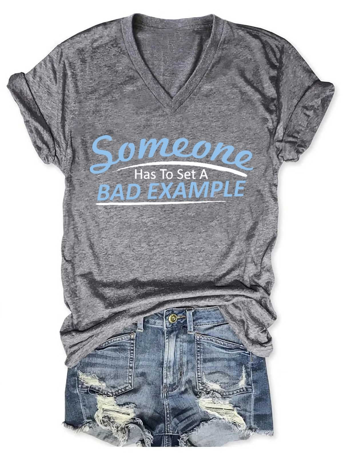 Women's Someone Has To Set A Bad Example V-Neck T-Shirt - Outlets Forever