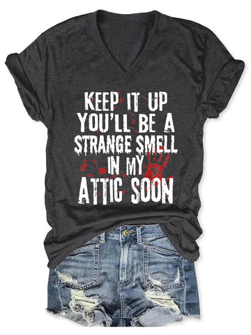 Women's Keep It Up And You'll Be A Strange Smell In The Attic Soon V-Neck T-Shirt