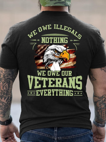 Men's We Owe ILLegals Nothing We Owe Our Veterans Everything Veteran Military T-Shirt