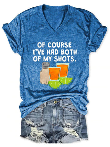 Women's Of Course I've Had Both Of My Tequila Shots V-Neck T-Shirt