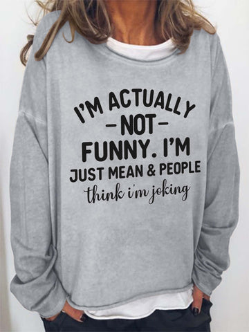 Women I'm Actually Not Funny I'm Just Mean&People Think I'm Joking Long Sleeve Top