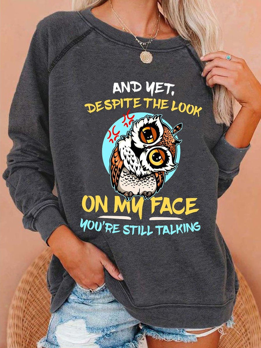 Women's And Yet Despite The Look On My Face You're Still Talking Funny Angry Owl Long Sleeves Sweatshirt - Outlets Forever