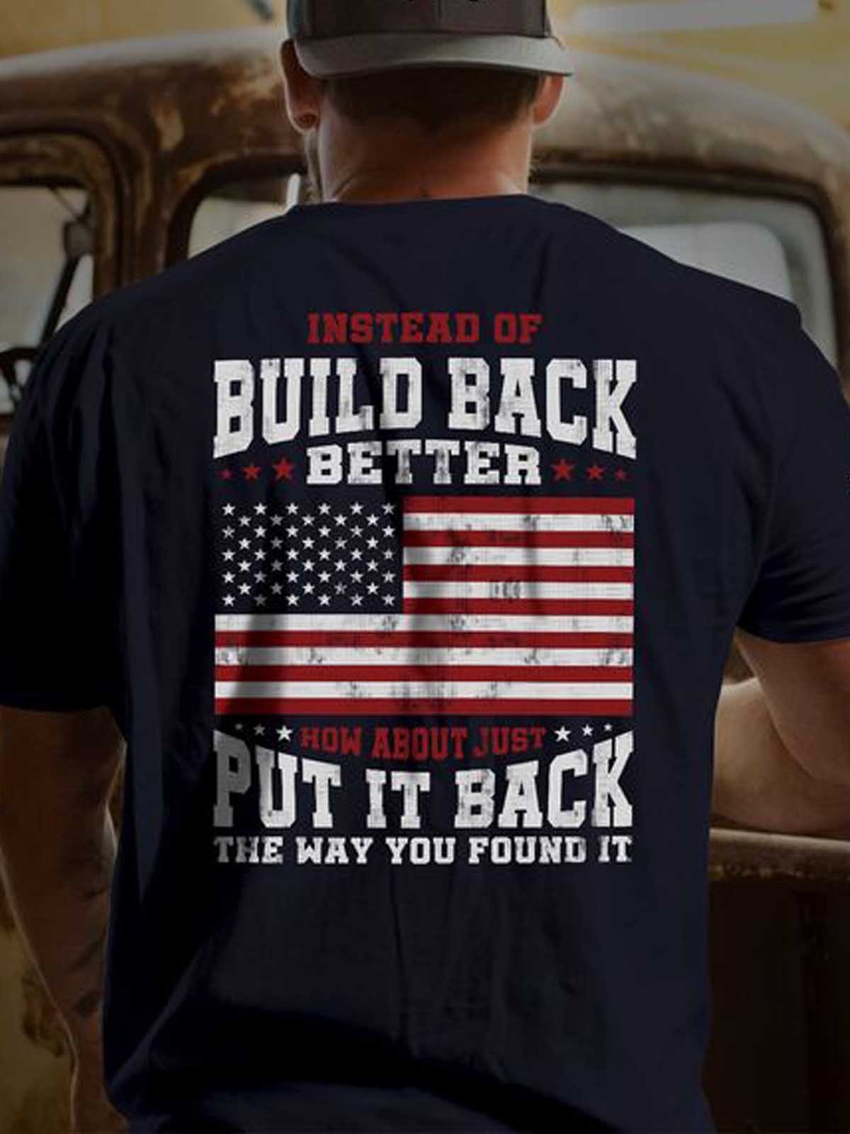 Men's Instead Of Build Back Better How About Just Put It Back The Way You Found It T-Shirt - Outlets Forever