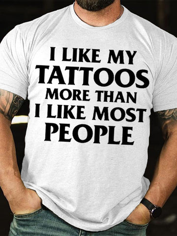 Men's I Like My Tattoos More Than Most People T-Shirt