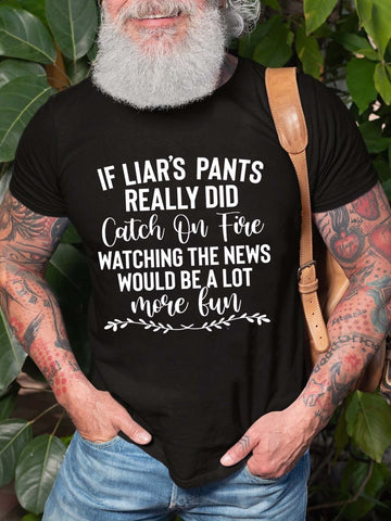 Men's If Liar's Pants Really Did Catch On Fire Watching The News Would Be A Lot More Fun T-Shirt