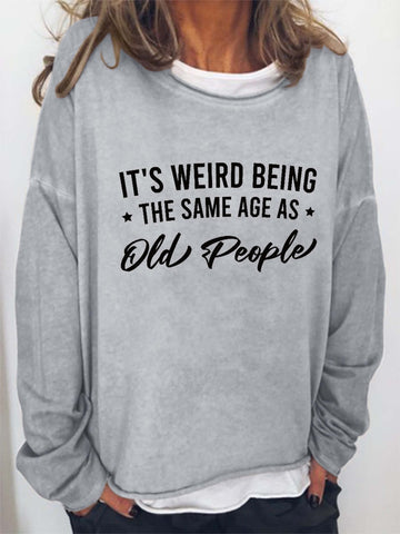 Women It's Weird Being the Same Age as Old People Long Sleeve Top