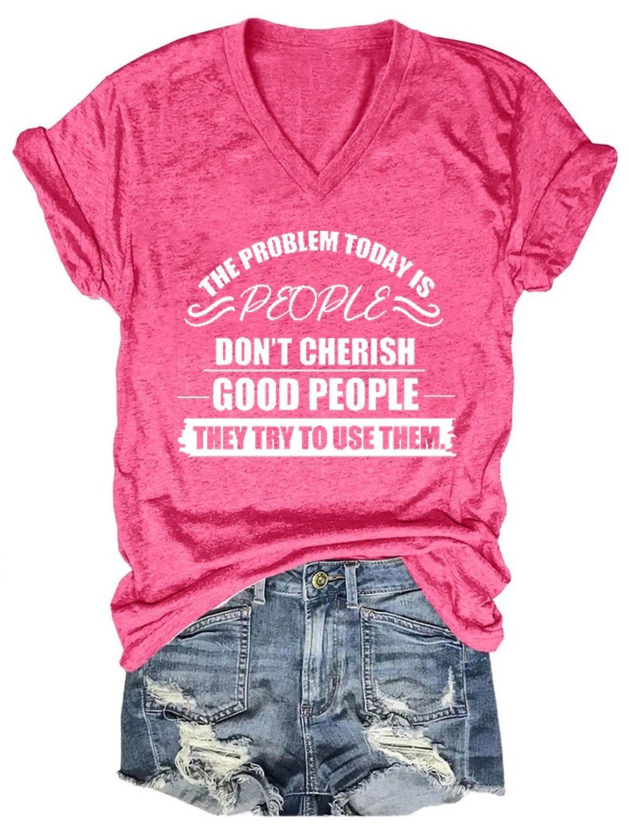 Women The Problem Today Is People Don't Cherish Good People V-neck T-shirt - Outlets Forever