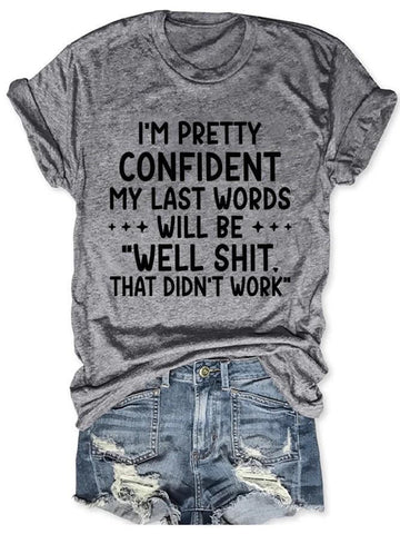 I'm Pretty Confident My last Words Women's T-shirt