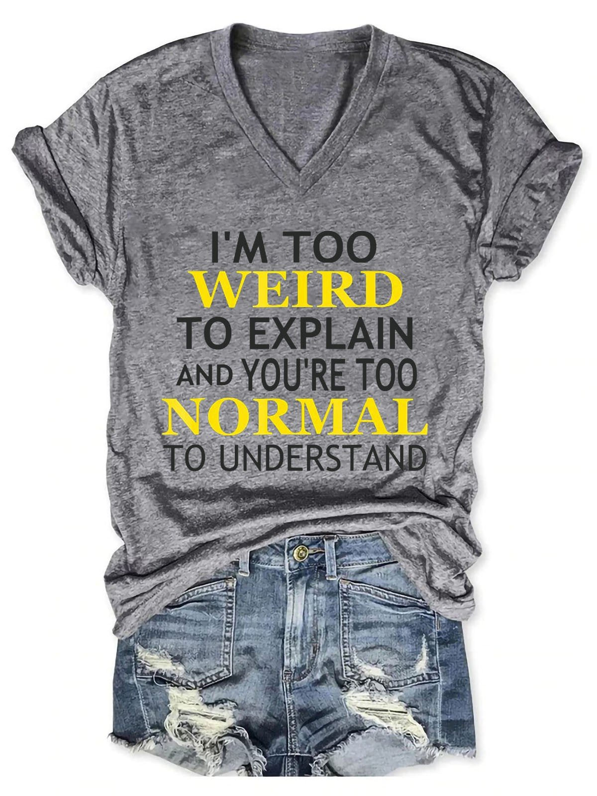Women I’m Too Weird And You’re Too Normal Crazy V-Neck T-Shirt - Outlets Forever