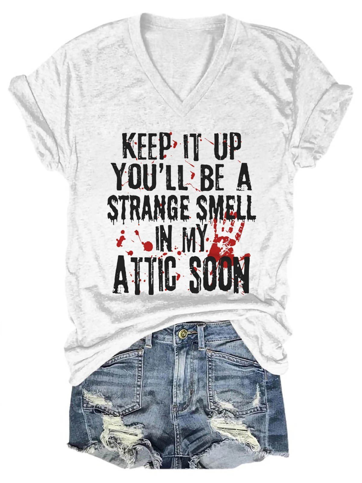 Women's Keep It Up And You'll Be A Strange Smell In The Attic Soon V-Neck T-Shirt - Outlets Forever