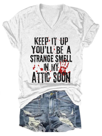 Women's Keep It Up And You'll Be A Strange Smell In The Attic Soon V-Neck T-Shirt