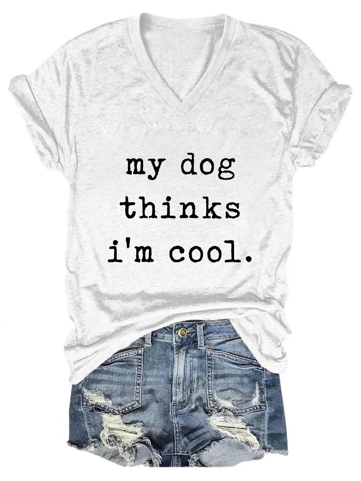 Women's My Dog Thinks I'm Cool V-Neck T-Shirt - Outlets Forever