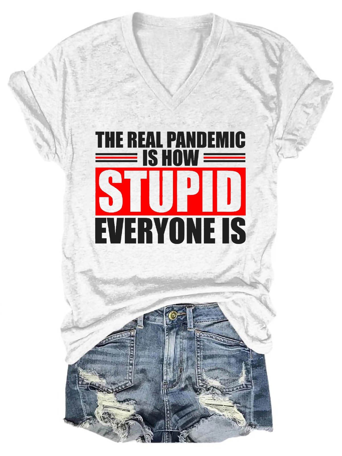 Women's The Real Pandemic Is How Stupid Everyone Is V-Neck T-Shirt - Outlets Forever