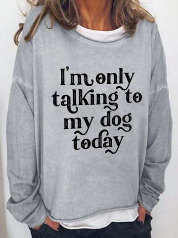 Women I'm Only Talking To My Dog Today Long Sleeve Top