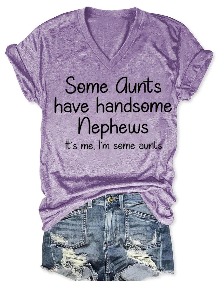 Women's Funny Some Aunts Have Handsome Nephews It's Me, I'm Some Aunts V-neck T-shirt - Outlets Forever