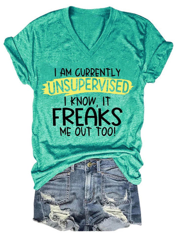 Women's I'm Currently Unsupervised I Know, It Freaks Me Out Too V-Neck T-Shirt