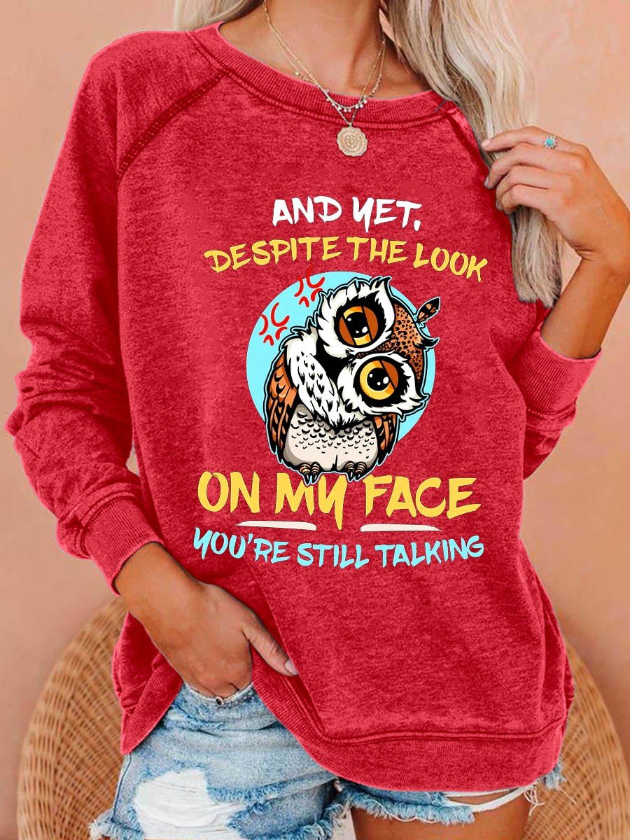 Women's And Yet Despite The Look On My Face You're Still Talking Funny Angry Owl Long Sleeves Sweatshirt - Outlets Forever