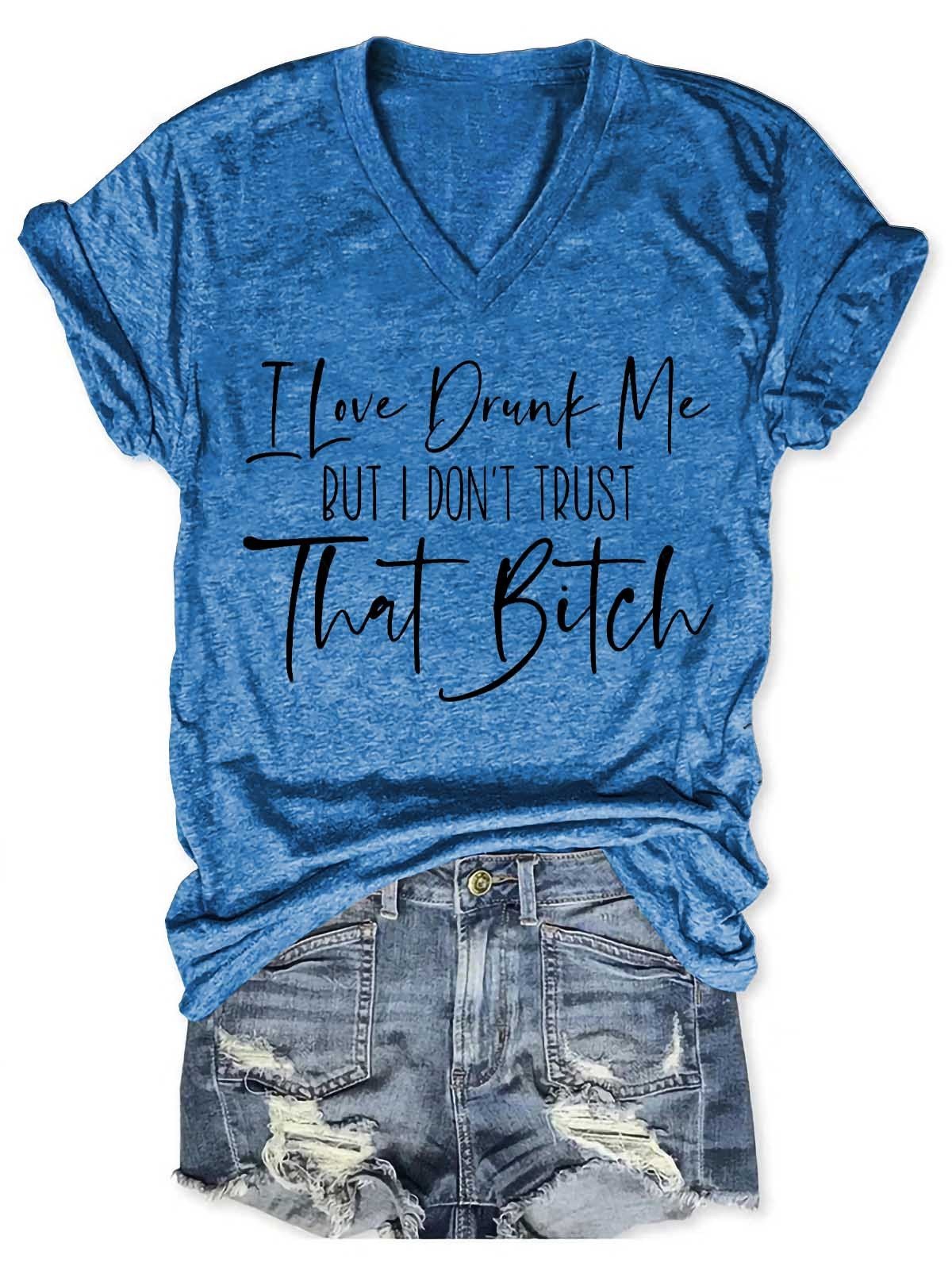 Women's I Love Drunk Me But I Don't Trust Her V-Neck T-Shirt - Outlets Forever