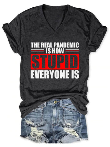 Women's The Real Pandemic Is How Stupid Everyone Is V-Neck T-Shirt