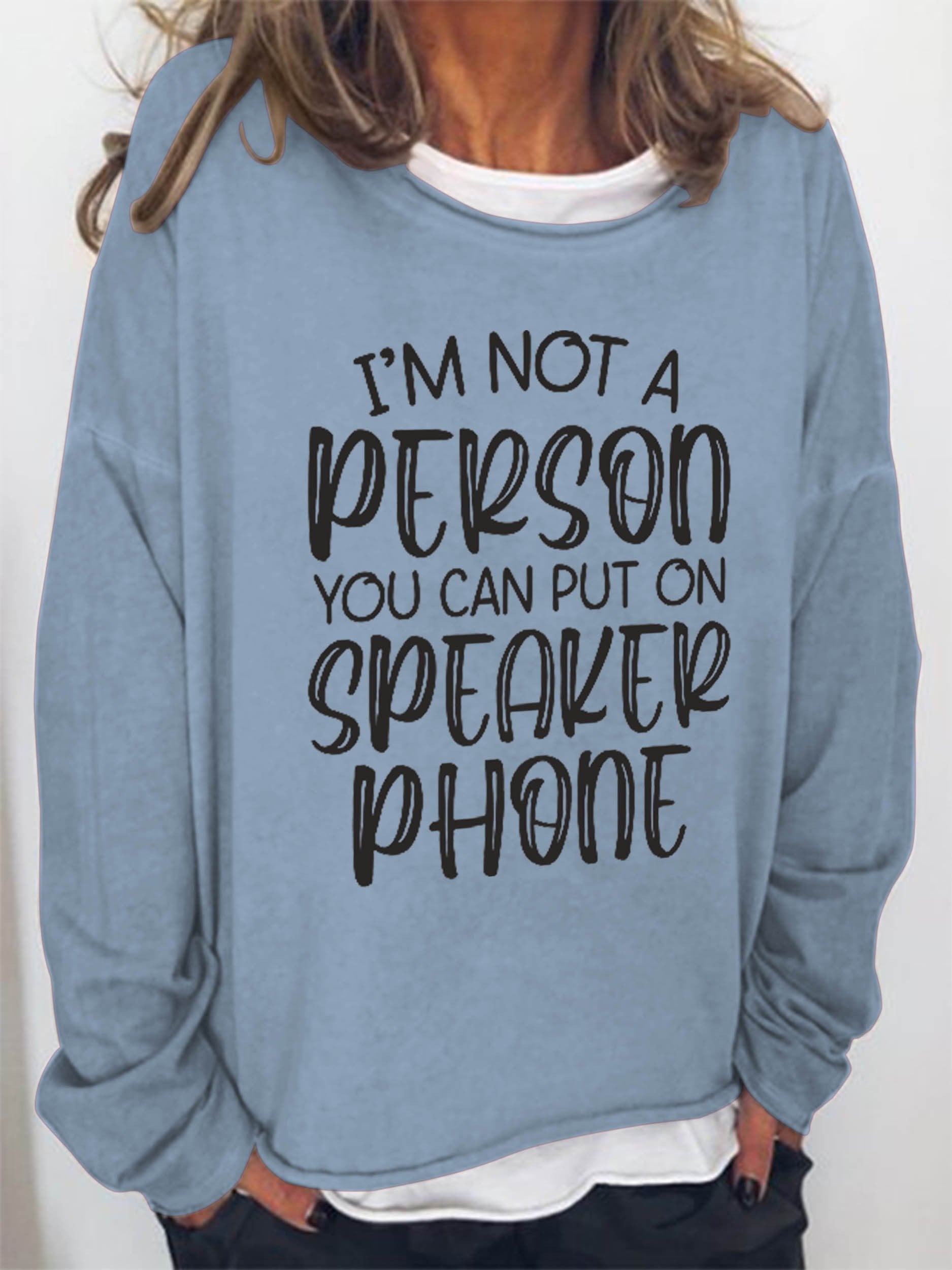 Women I'm Not A Person You Can Put On Speaker Phone Long Sleeve Top - Outlets Forever