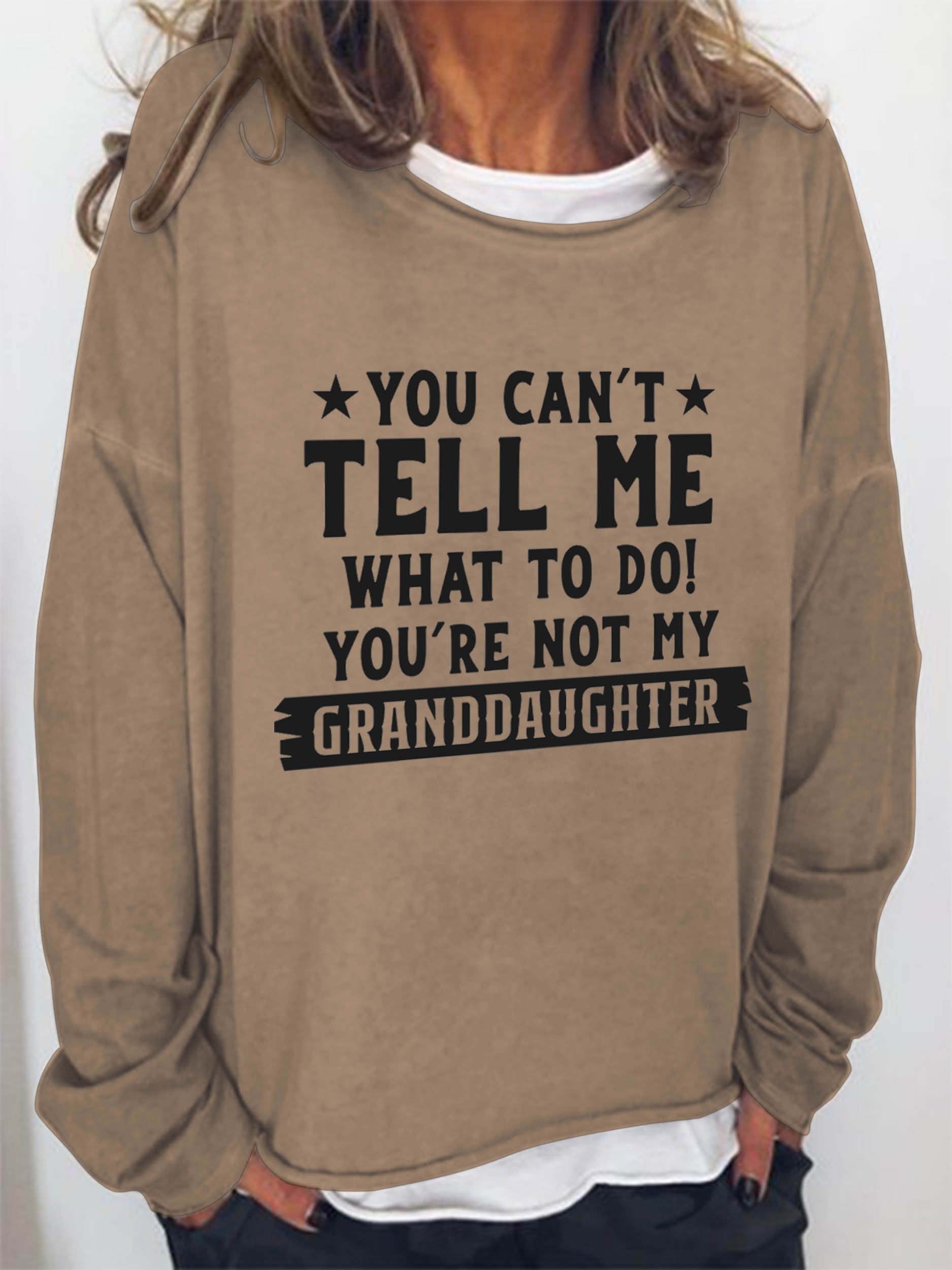 Women You Can't Tell Me What To Do You're Not My Granddaughter Long Sleeve Top - Outlets Forever