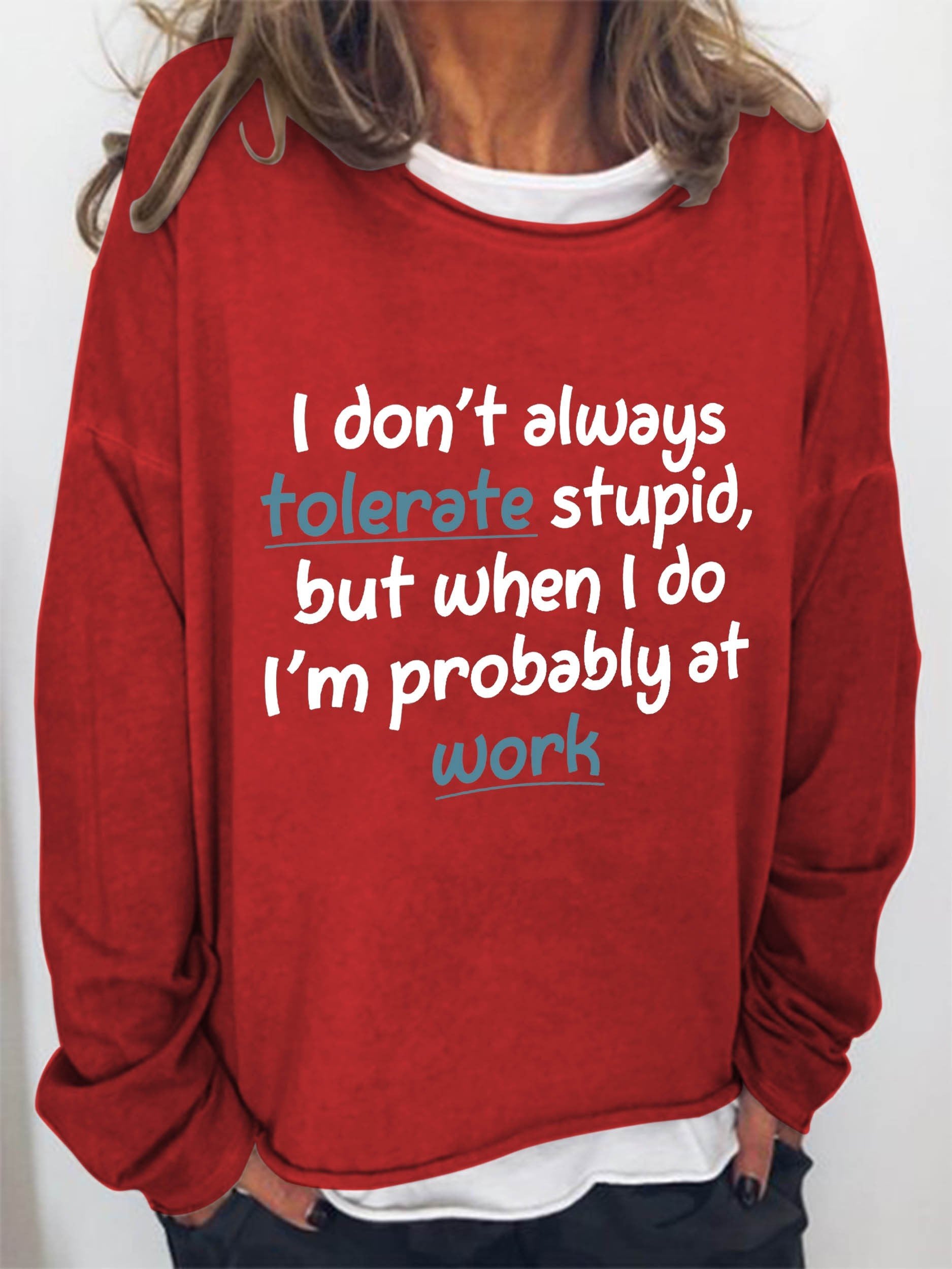 Women I Don't Always Tolerate Stupid,But When I Do I'm Probably At Work Long Sleeve Top - Outlets Forever