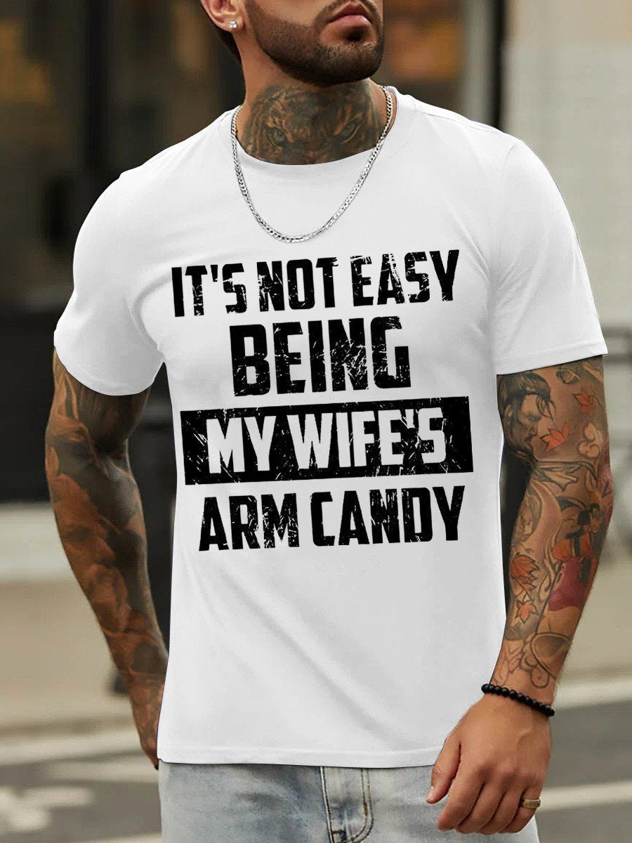 Men's It's Not Easy Being My Wife's Arm Candy Funny Cotton T-shirt - Outlets Forever