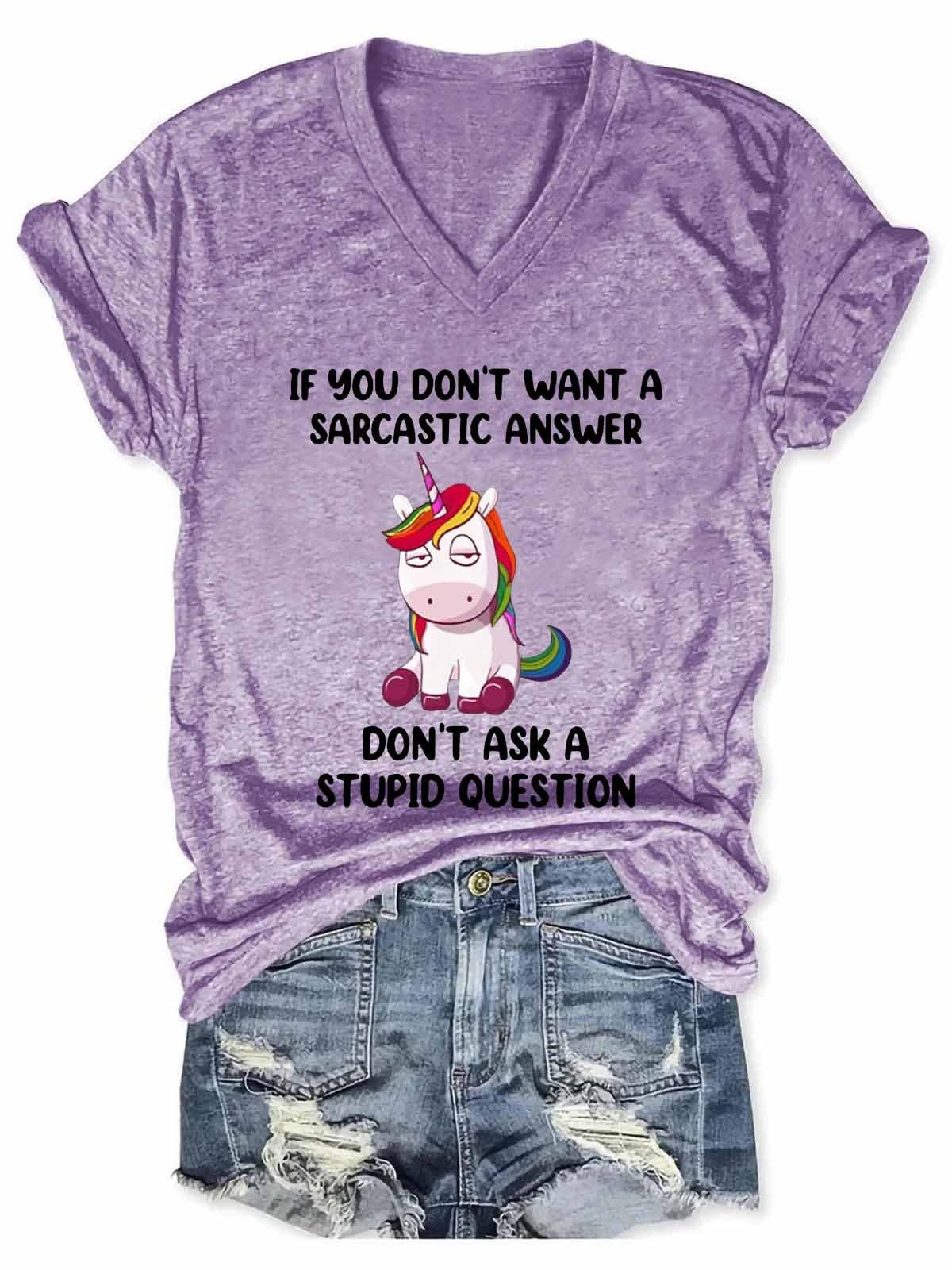 Women's Funny Unicorn If You Don’t Want A Sarcastic Answer Don’t Ask A Stupid Question V-Neck T-Shirt - Outlets Forever