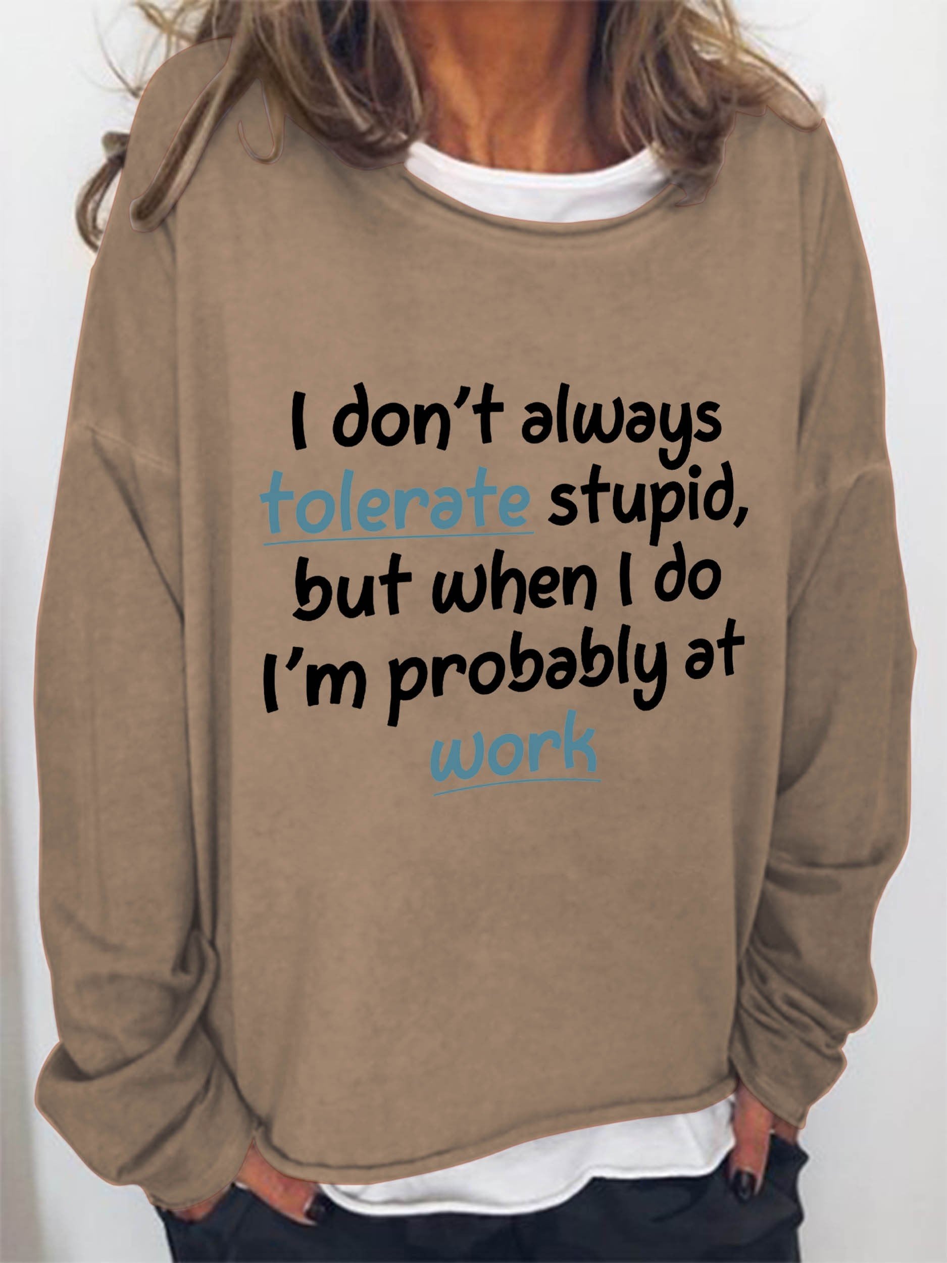 Women I Don't Always Tolerate Stupid,But When I Do I'm Probably At Work Long Sleeve Top - Outlets Forever