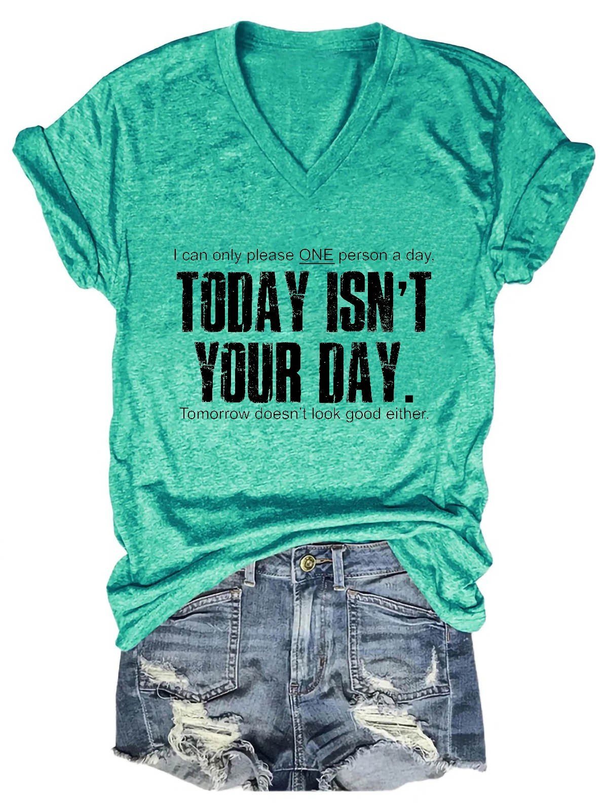 Women's I Can Only Please One Person A Day Today Isn't Your Day ,Tomorrow Doesn't Look Good Either V-Neck T-Shirt - Outlets Forever
