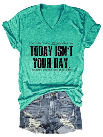 Women's I Can Only Please One Person A Day Today Isn't Your Day ,Tomorrow Doesn't Look Good Either V-Neck T-Shirt - Outlets Forever