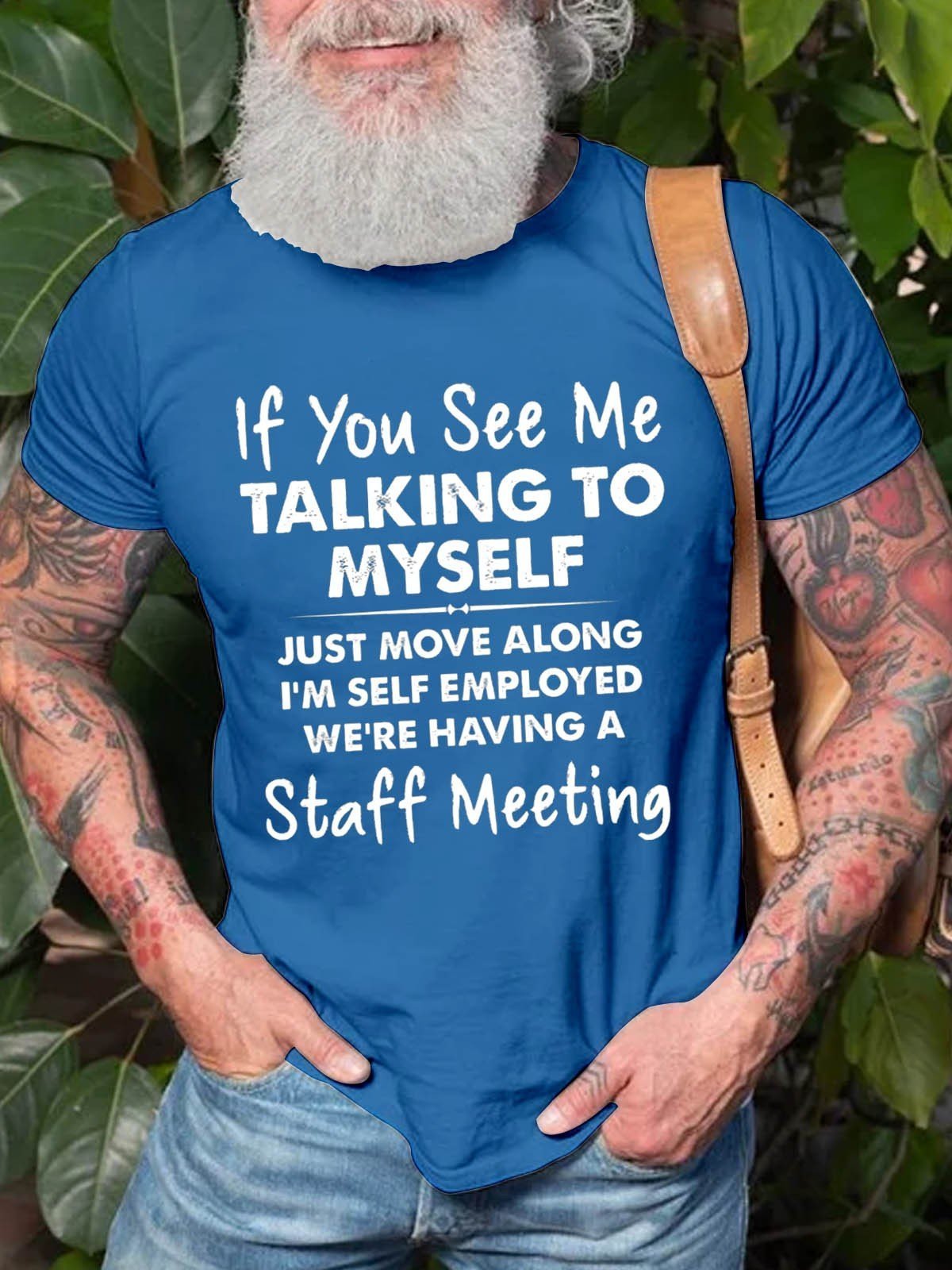 Men's If You See Me Talking To Myself Just Move Along I'm Self Employed We're Having A Staff Meeting T-Shirt - Outlets Forever
