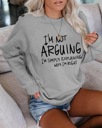 Women's I'm Not Arguing I'm Simply Explaining Why I'm Right Sweatshirt