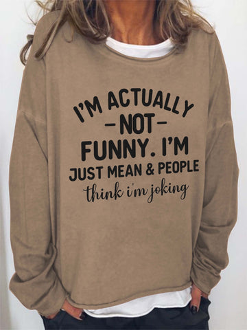 Women I'm Actually Not Funny I'm Just Mean&People Think I'm Joking Long Sleeve Top