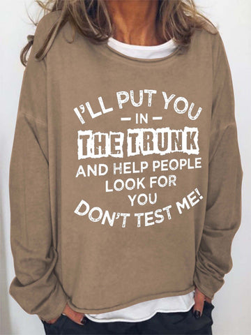 Women I'll Put You In The Trunk And Help People Look For You Don't Test Me Long Sleeve Top - Outlets Forever