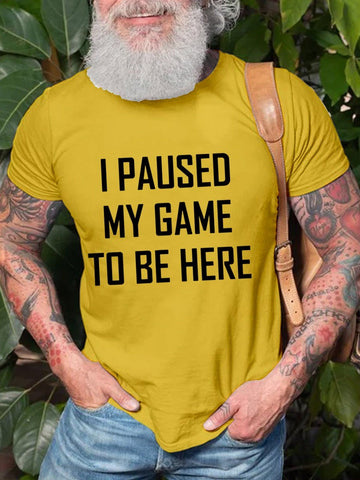 Men's I Paused My Game To Be Here Cotton T-shirt