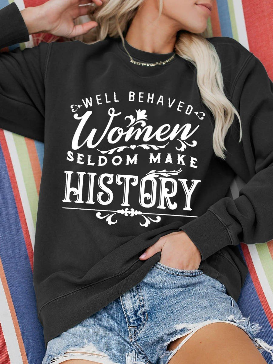 Women's Well Behaved Women Seldom Make History Funny Sweatshirt - Outlets Forever