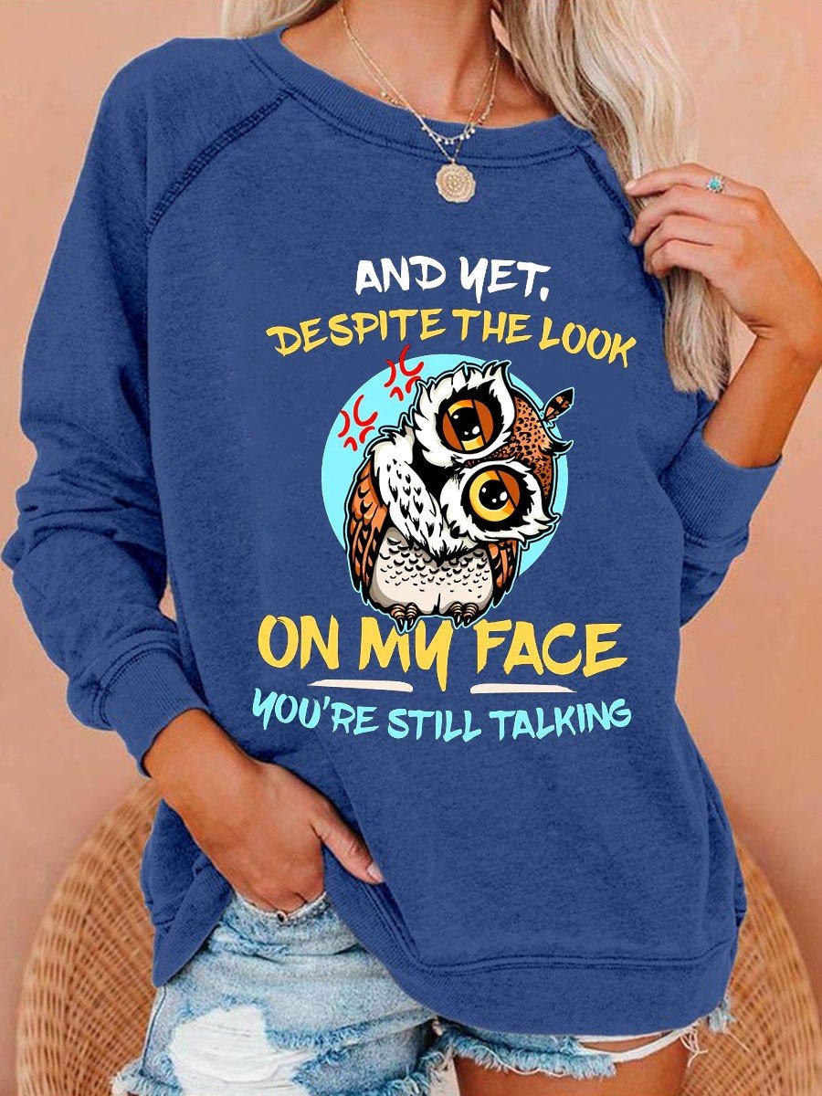 Women's And Yet Despite The Look On My Face You're Still Talking Funny Angry Owl Long Sleeves Sweatshirt - Outlets Forever