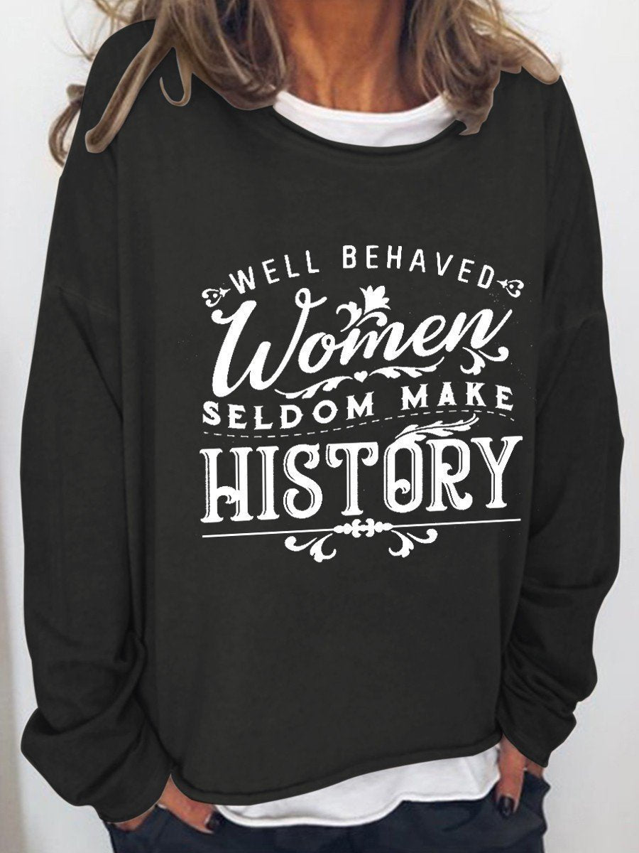 Women Well Behaved Women Seldom Make History Long Sleeve Top - Outlets Forever